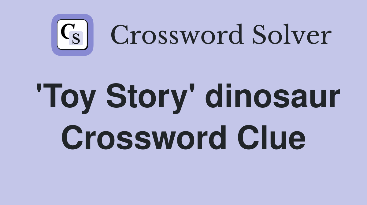 'Toy Story' dinosaur Crossword Clue Answers Crossword Solver